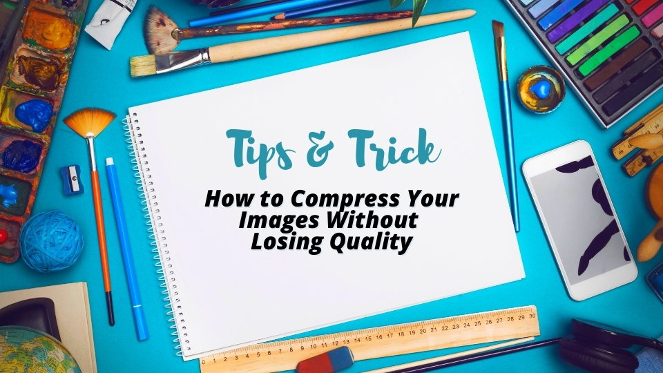 Tips & Tricks: How to Compress Your Images Without Losing Quality – Great for Website SEO