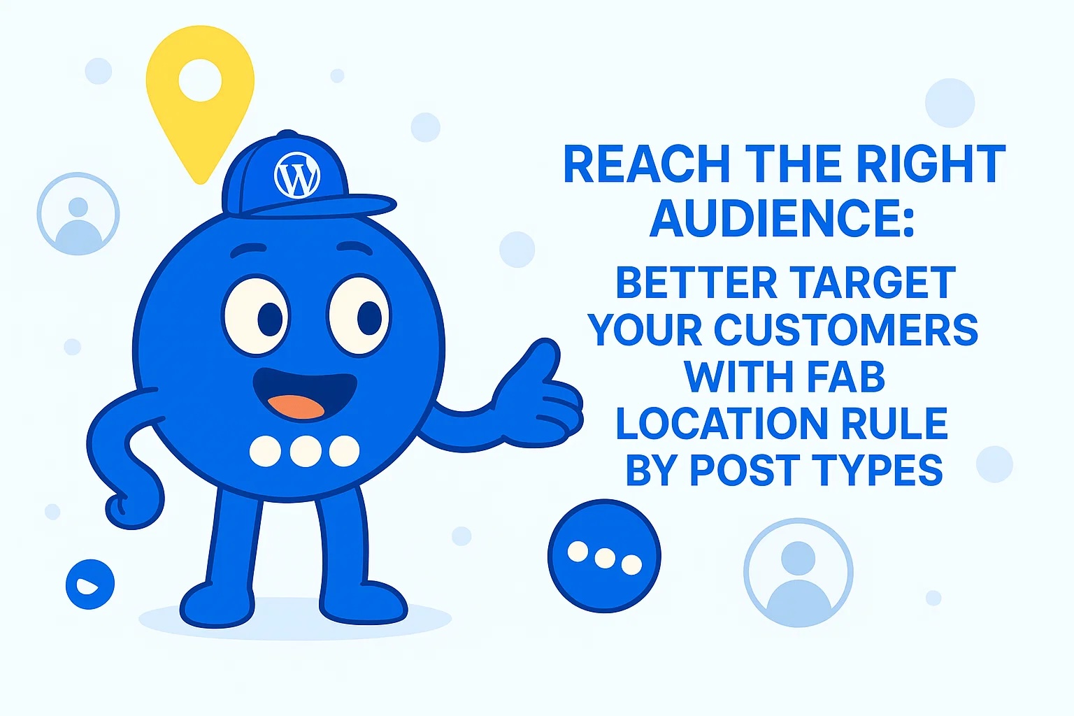 Reach the Right Audience: Better Target Your Customers with FAB Location Rule by Post Types