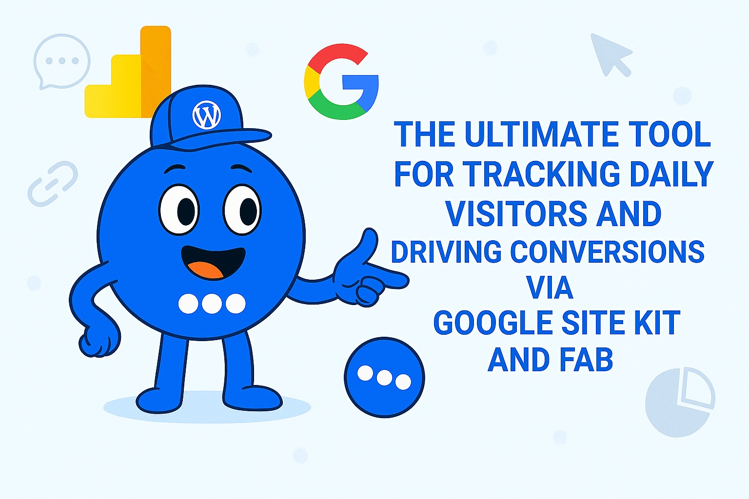 The Ultimate Tool for Tracking Daily Visitors and Driving Conversions via Google Site Kit and FAB