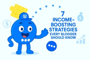 7 Income-Boosting Strategies Every Blogger Should Know