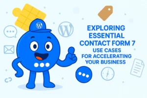 Exploring Essential Contact Form 7 Use Cases for Accelerating Your Business