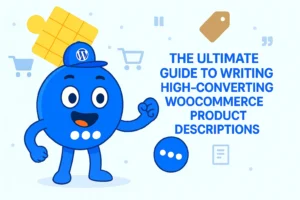 The Ultimate Guide to Writing High-Converting WooCommerce Product Descriptions