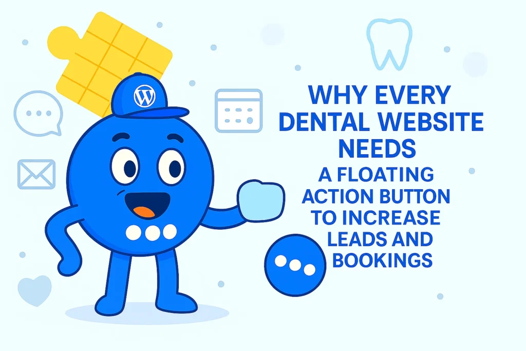 Why Every Dental Website Needs a Floating Action Button to Increase Leads and Bookings