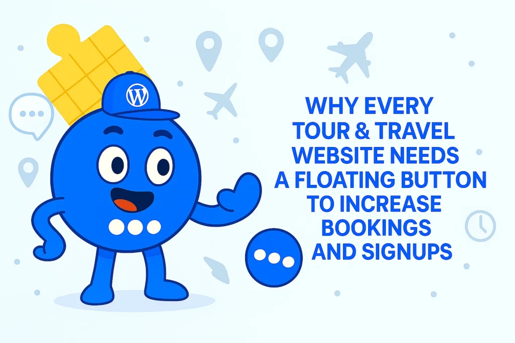 Why Every Tour & Travel Website Needs a Floating Button to Increase Bookings and Signups