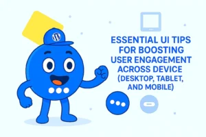 Essential UI Tips for Boosting User Engagement Across Device (Desktop, Tablet, and Mobile)